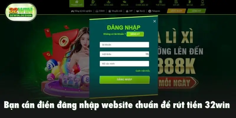Bạn cần điền đăng nhập website chuẩn để rút tiền 32win