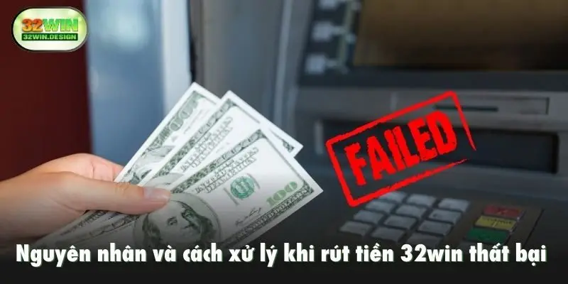 Nguyên nhân và cách xử lý khi rút tiền 32win thất bại